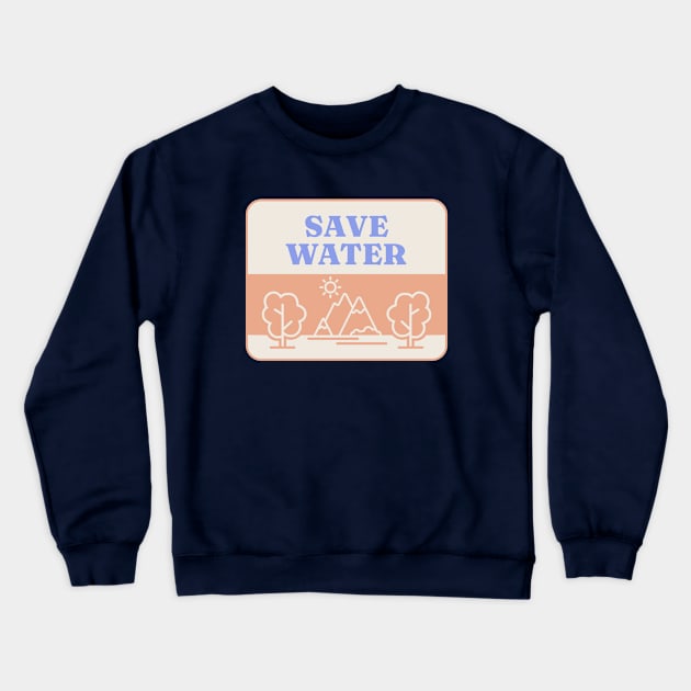 Save Water - Forest Environment Crewneck Sweatshirt by Football from the Left
